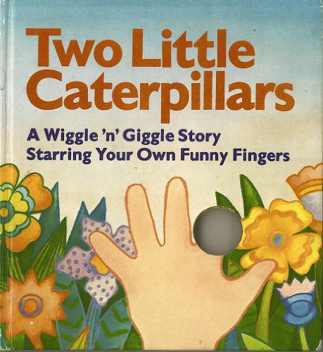 Two Little Caterpillars (A Wiggle 'n' Giggle Story Starrin Your Own Funny Fingers)