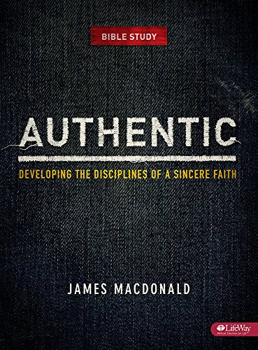 Authentic: Developing the Disciplines of a Sincere Faith - Member Book