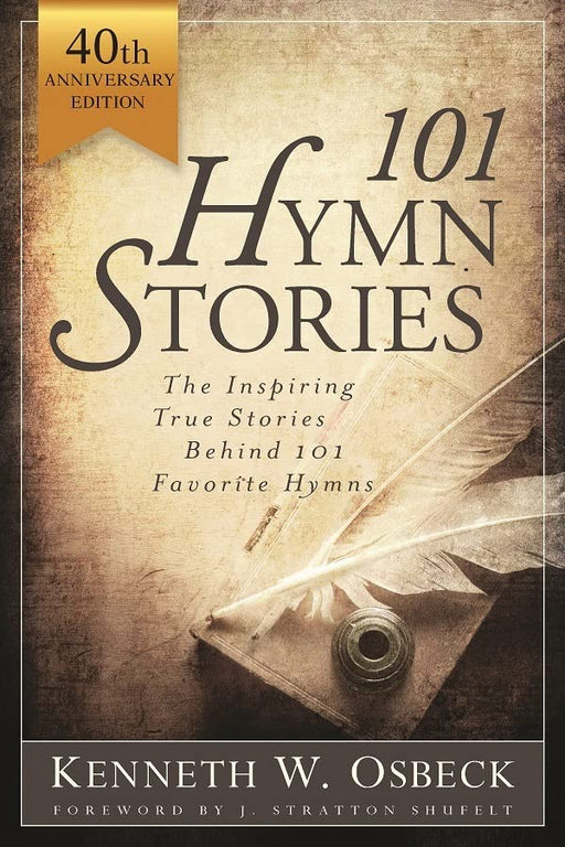 101 Hymn Stories: The Inspiring True Behind 101 Favorite Hymns